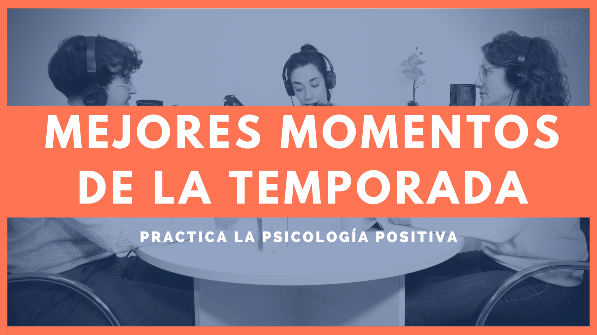 Podcast Practica la Psicología Positiva IEPP